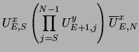 $\displaystyle { U^x_{E,S}} \left ( \prod_{j=S}^{N-1} { U^y_{E+1,j}}
\right ) {\overline U^x_{E,N}}$
