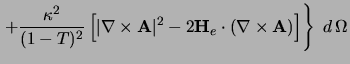 $\displaystyle \left . + \frac{\kappa^2}{(1-T)^2}
\left [ \vert\nabla \times {\b...
...ert^2 - 2 {\bf H}_e \cdot (\nabla \times
{\bf A}) \right ] \right \} ~d\,\Omega$