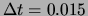 $\Delta t = 0.015$