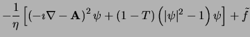 $\displaystyle -\frac 1\eta \left[ \left( -\imath\nabla-%
{\bf A}\right) ^2\psi +\left( 1-T\right) \left( \vert\psi \vert^2-1\right) \psi
\right] +\tilde{f}$