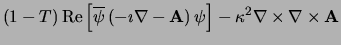 $\displaystyle \left( 1-T\right)
{\rm Re} \left[ {\overline \psi}
\left( -\imath\nabla -{\bf A}\right) \psi \right] -\kappa ^2\nabla \times
\nabla \times {\bf A}$