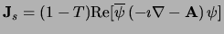 ${\bf J}_s=(1-T) {\rm Re} [{\overline \psi}
\left( -\imath\nabla -{\bf A}\right) \psi] $