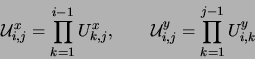 \begin{displaymath}
{\cal{U}}_{i,j}^{x} = \prod_{k=1}^{i-1} U_{k,j}^{x}, \qquad
{\cal{U}}_{i,j}^{y} = \prod_{k=1}^{j-1} U_{i,k}^{y}
\end{displaymath}