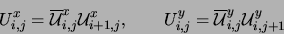 \begin{displaymath}
U_{i,j}^{x} = {\overline {\cal{U}}}_{i,j}^{x} {\cal{U}}_{i+1...
...j}^{y} = {\overline {\cal{U}}}_{i,j}^{y} {\cal{U}}_{i,j+1}^{y}
\end{displaymath}