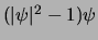 $( \vert\psi\vert^2-1) \psi$