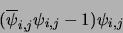 \begin{displaymath}
({\overline \psi}_{i,j} \psi_{i,j} - 1) \psi_{i,j}
\end{displaymath}