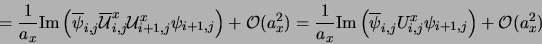 \begin{displaymath}
= \frac{1}{a_x} {\rm Im} \left (
{\overline \psi_{i,j}} {\ov...
...{i,j}} { U}^x_{i,j}
\psi_{i+1,j} \right )
+ {\cal{O}}(a_x^2)
\end{displaymath}