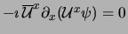 $- \imath \,{\overline {\cal{U}}^x} \partial_x ({\cal{U}}^x \psi) = 0$