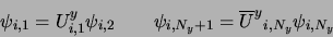 \begin{displaymath}
\psi_{i,1} = U^y_{i,1} \psi_{i,2} \qquad
\psi_{i,N_y+1} = {\overline U^y}_{i,N_y} \psi_{i,N_y}
\end{displaymath}
